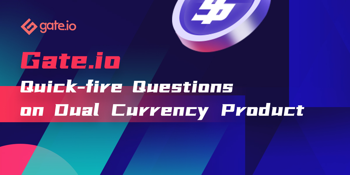 Gate.io Quick-fire Questions on Dual Currency Product