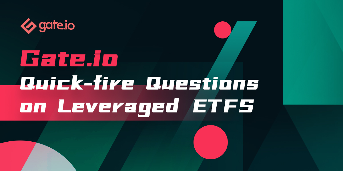 Gate.io Quick-fire Questions on Leveraged ETFs