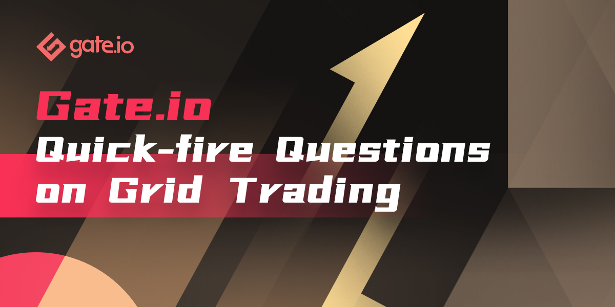 Gate.io Quick-fire Questions on Grid Trading