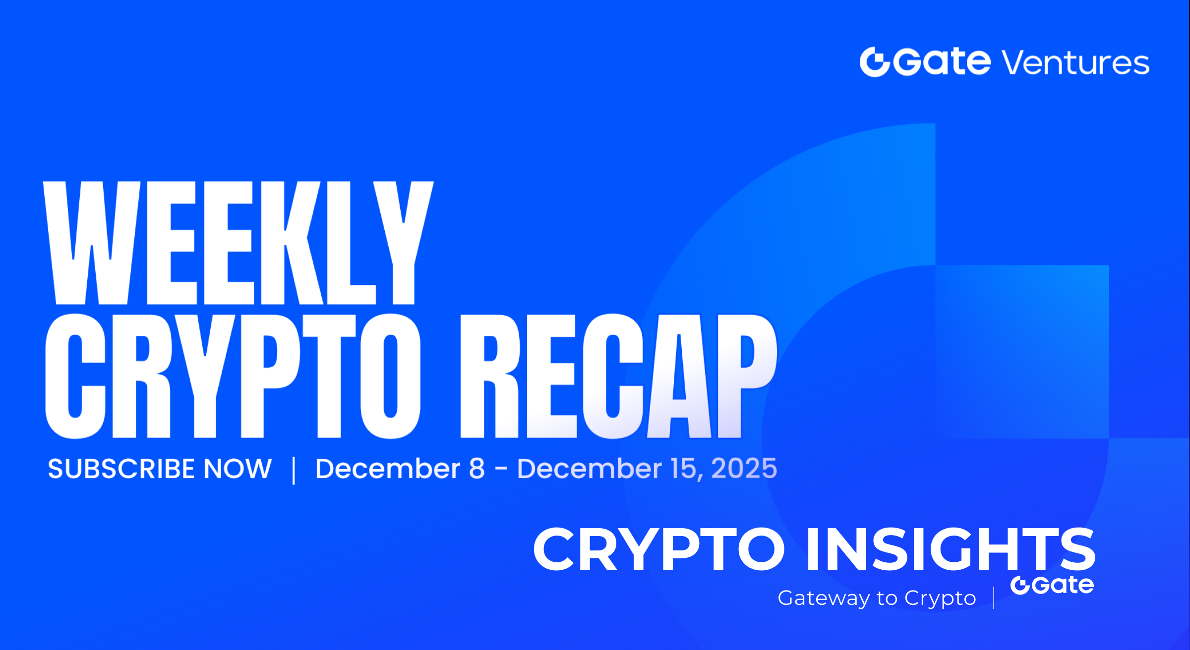 Gate Ventures Weekly Crypto Recap (December 15, 2025)