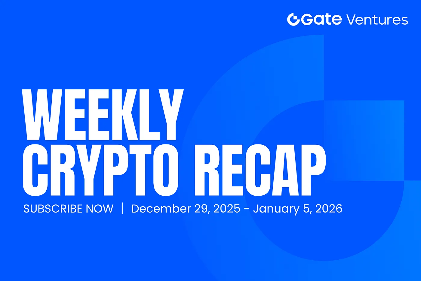 Gate Ventures Weekly Crypto Recap (January 5, 2026)