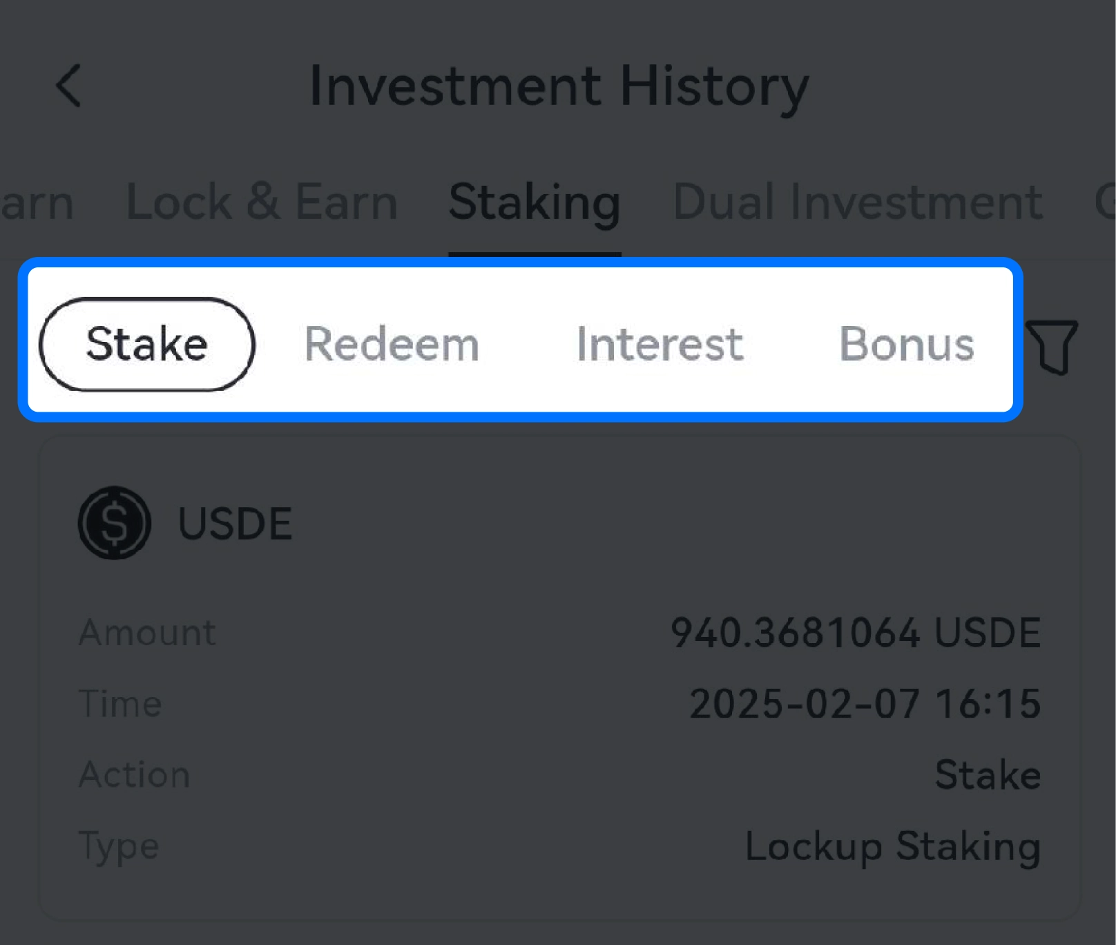 On the “Investment History” page, tap “Staking\.” You can quickly check the status of related orders by selecting options like “Staking,” “Redeem,” “Interest,” or “Bonus\.”
