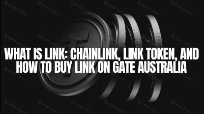 What Is LINK: Chainlink, LINK Token, and How to Buy LINK on Gate Australia