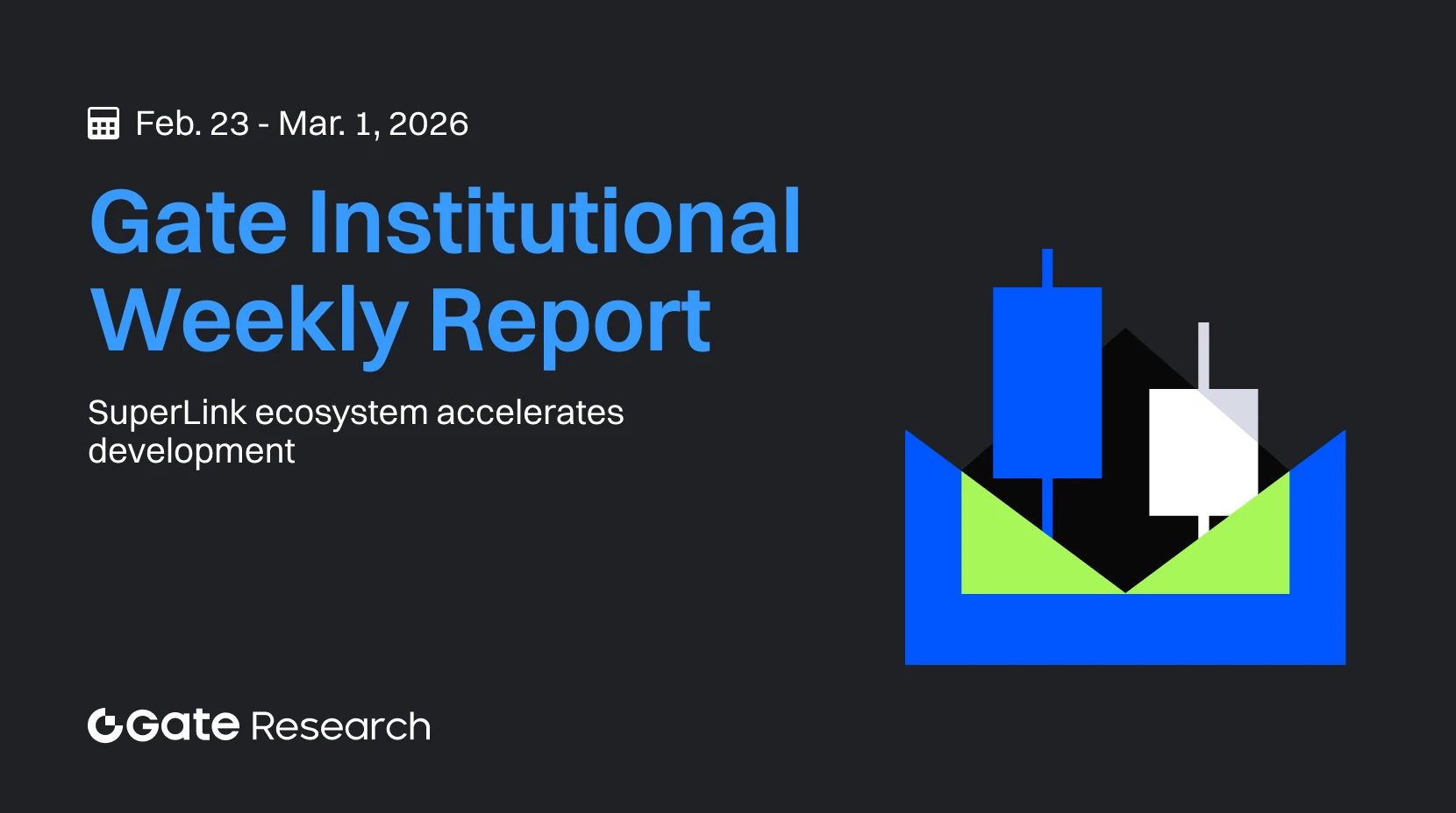 Gate Research: Volume DEX Kembali Menguat, Ekosistem SuperLink Mempercepat Pertumbuhan | Gate Institutional Crypto Market Weekly (23 Feb–1 Mar 2026)