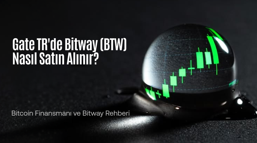 How to Buy Bitway (BTW) on Gate TR: A Guide to Bitcoin Finance