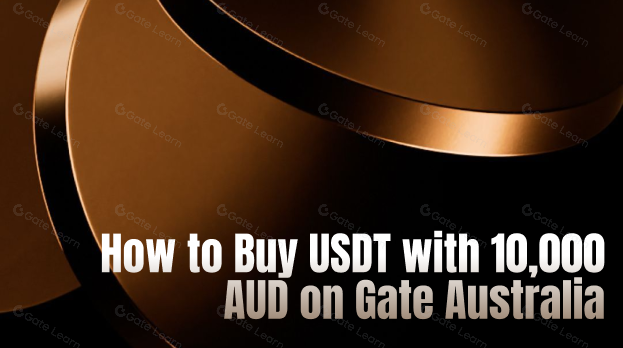 How to Buy USDT with 10,000 AUD on Gate Australia