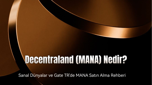 Decentraland (MANA) Nedir? Sanal Dünyalar ve Gate TR'de MANA Satın Alma Rehberi