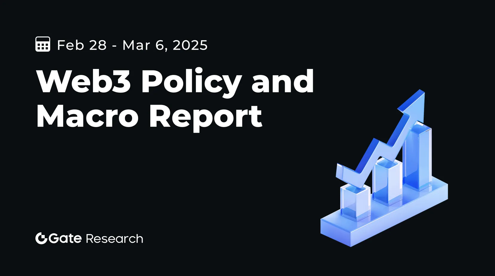 Gate Research: Web3 Policy and Macro Report(Feb 28 - Mar 6, 2025)