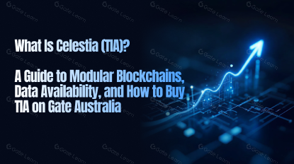 What Is Celestia (TIA)? A Guide to Modular Blockchains, Data Availability, and How to Buy TIA on Gate Australia