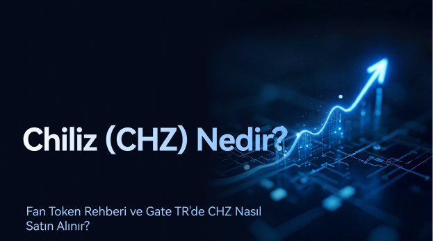 Chiliz (CHZ) Nedir? Fan Token Rehberi ve Gate TR'de CHZ Nasıl Satın Alınır?