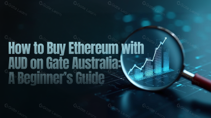 How to Buy Ethereum with AUD on Gate Australia: A Beginner’s Guide