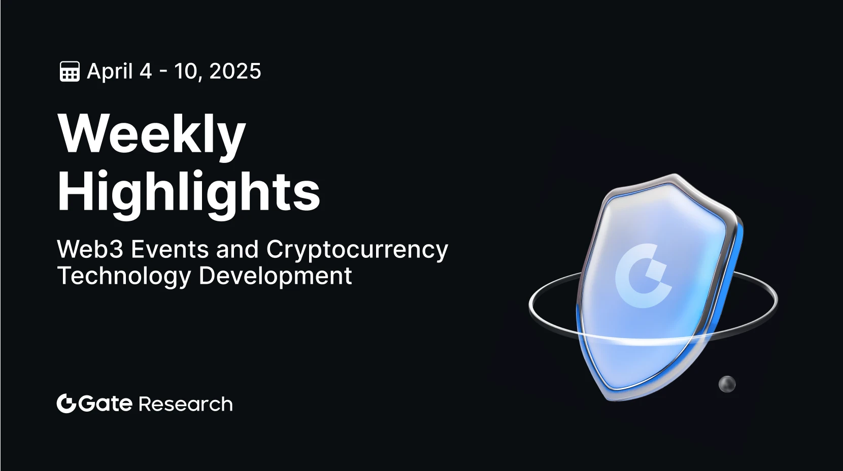 Penelitian Gate: Acara Web3 dan Perkembangan Teknologi Mata Uang Kripto (4 - 10 April 2025)