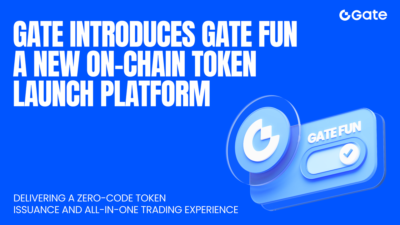 Gate Launches New On-Chain Token Launch Platform Gate Fun, Delivering a Zero-Code Token Issuance and All-in-One Trading Experience