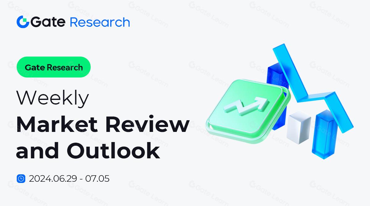 Gate Research：Weekly Market Review and Outlook 06.29-07.05