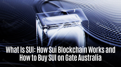 What Is SUI: How Sui Blockchain Works and How to Buy SUI on Gate Australia