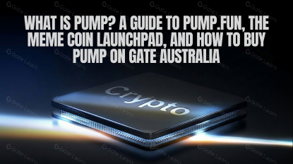 What Is PUMP? A Guide to Pump.fun, the Meme Coin Launchpad, and How to Buy PUMP on Gate Australia