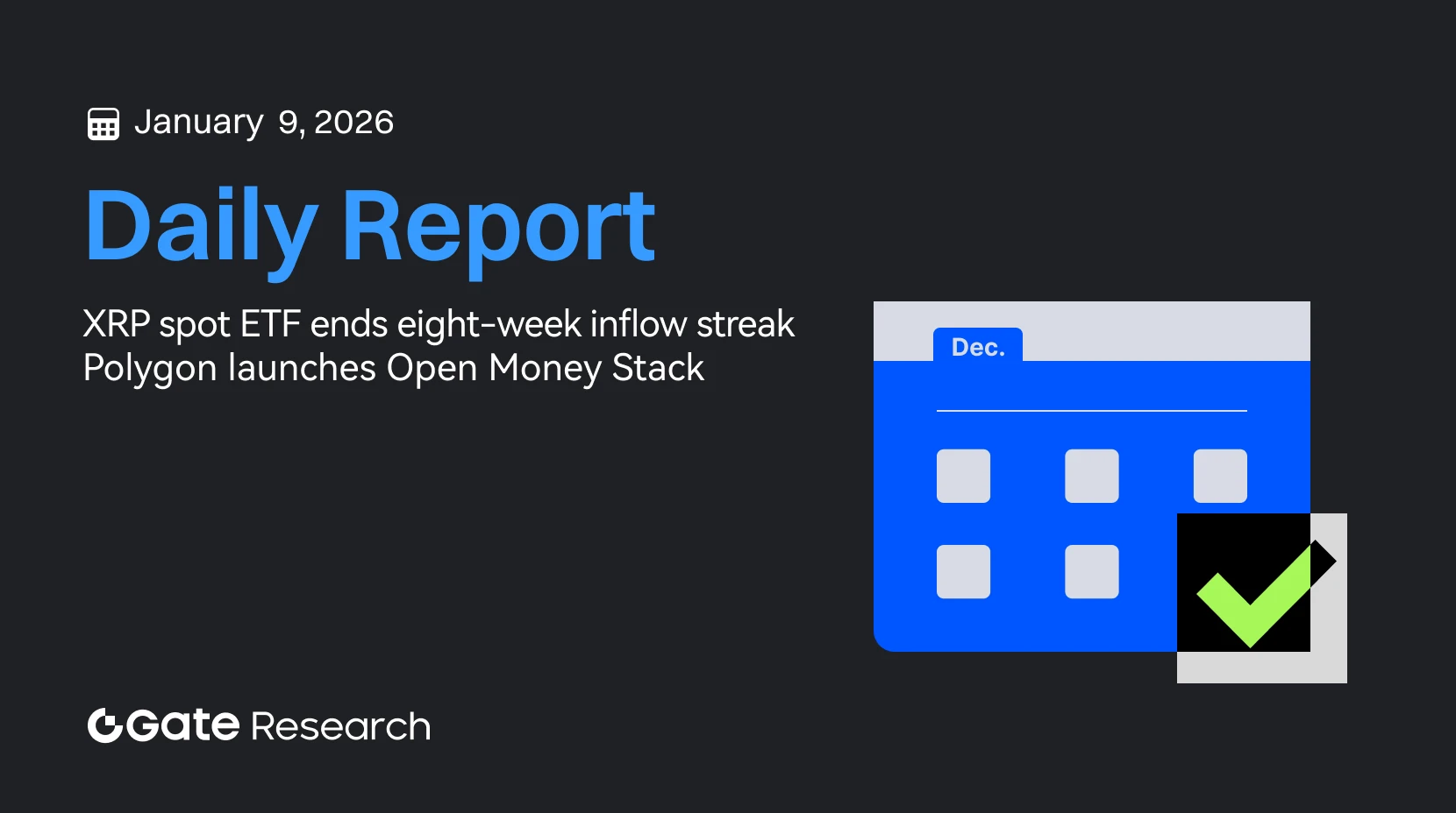 Gate Research : Le XRP Spot ETF interrompt une série de huit semaines d’afflux de capitaux | Polygon lance Open Money Stack