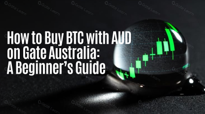 How to Buy Bitcoin with AUD on Gate Australia: A Beginner’s Guide
