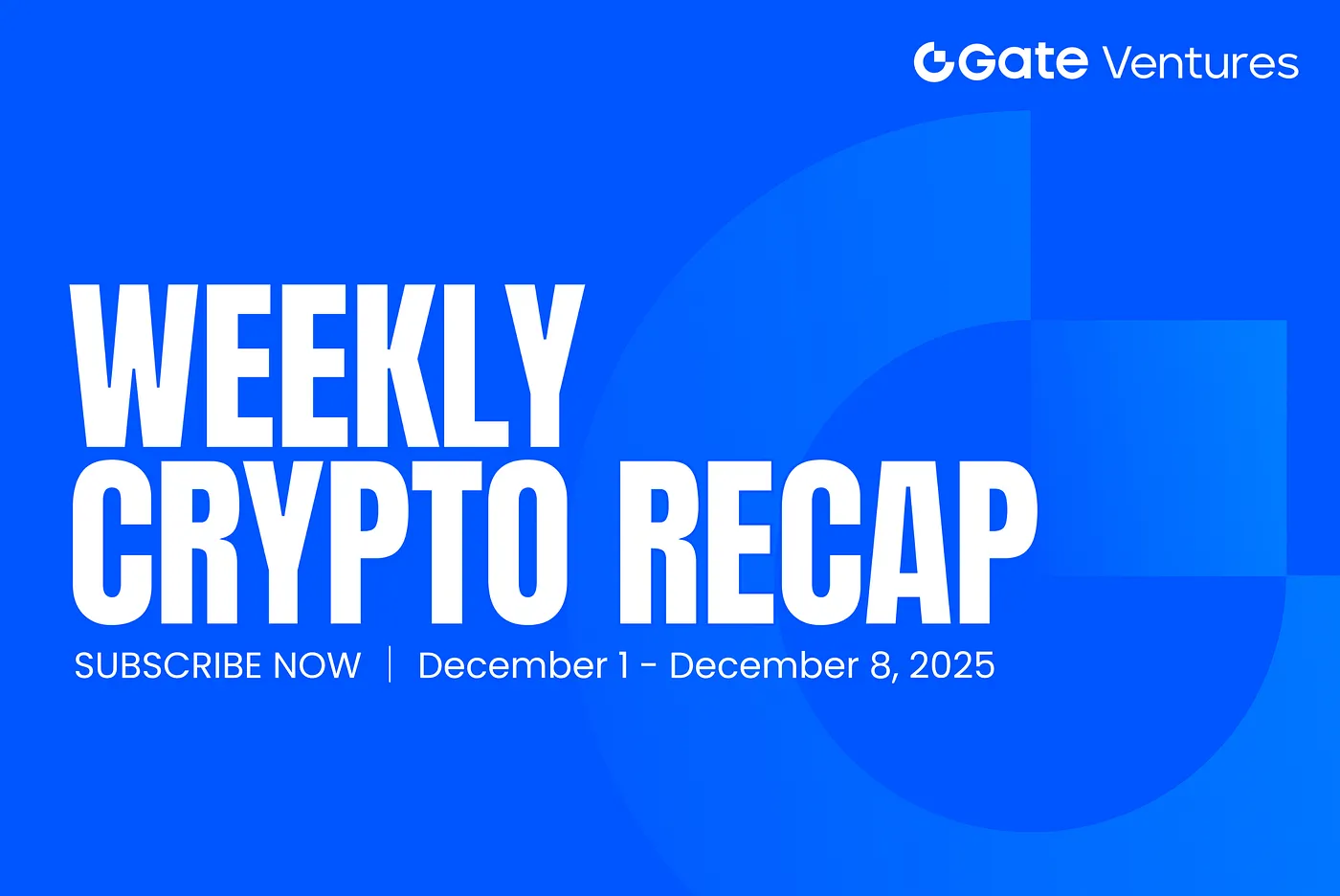 Gate Ventures 每週加密貨幣回顧（2025年12月8日）