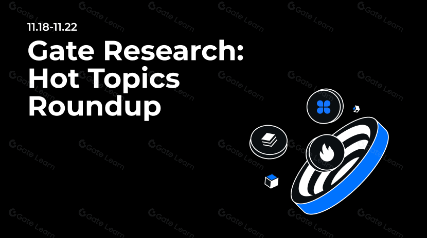 gate Recherche: Récapitulatif hebdomadaire des sujets chauds (18 nov. - 21 nov. 2024)