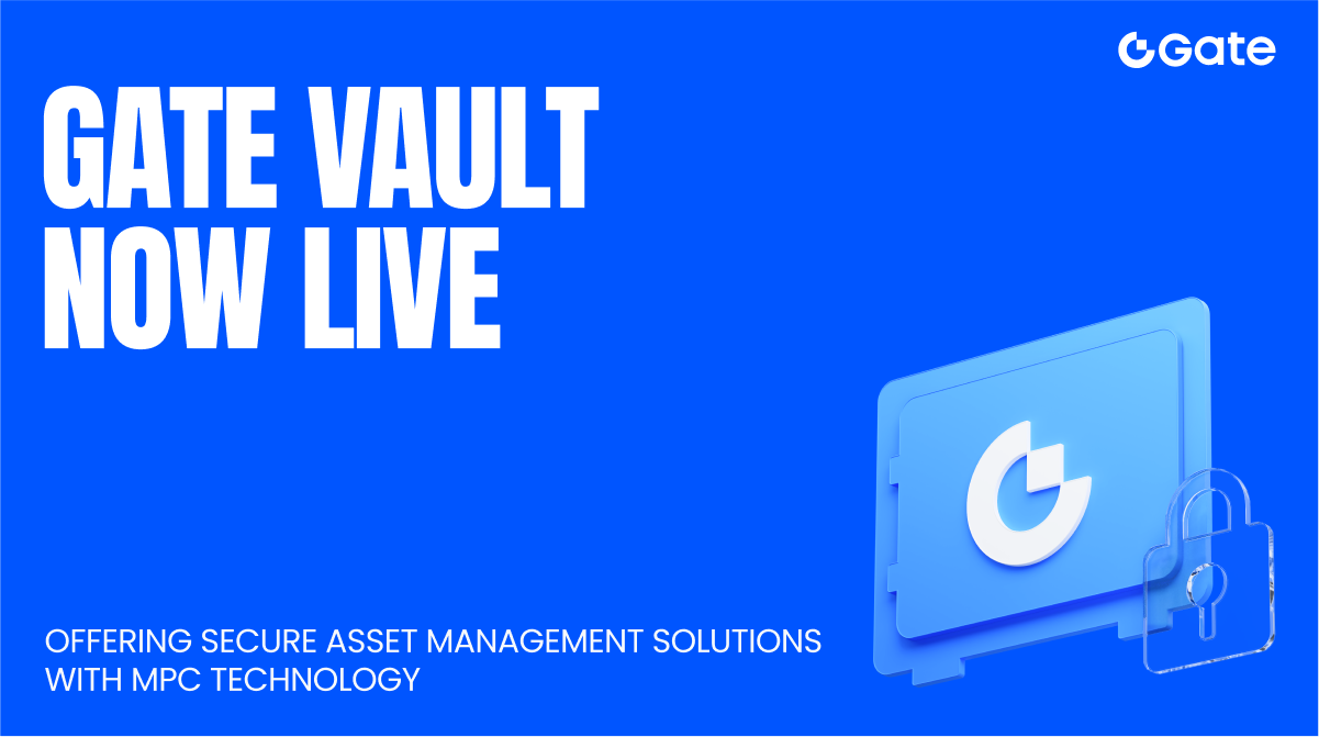 Gate Launches MPC-Based Multi-Chain Wallet "Gate Vault," Offering a New Generation of Secure Asset Management for Users