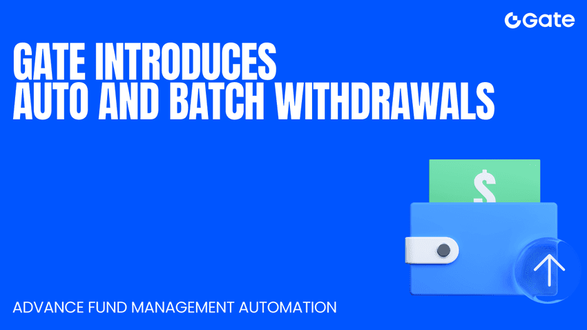 Gate Meluncurkan Fitur Auto dan Batch Withdrawal untuk Memperkuat Infrastruktur Pembayaran Kripto serta Manajemen Dana