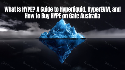 What Is HYPE? A Guide to Hyperliquid, HyperEVM, and How to Buy HYPE on Gate Australia