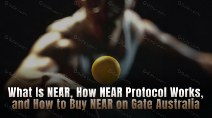 NEAR Explained: What Is NEAR, How NEAR Protocol Works, and How to Buy NEAR on Gate Australia