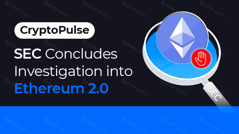 Crypto Pulse-SEC Menyelesaikan Penyelidikan terhadap Ethereum 2.0