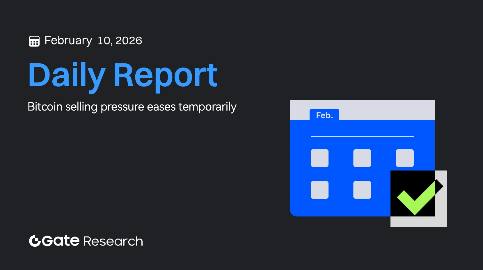 Gate Research: Bitcoin Selling Pressure Eases Temporarily | Crypto Market Structure Bill May Pass Within Months