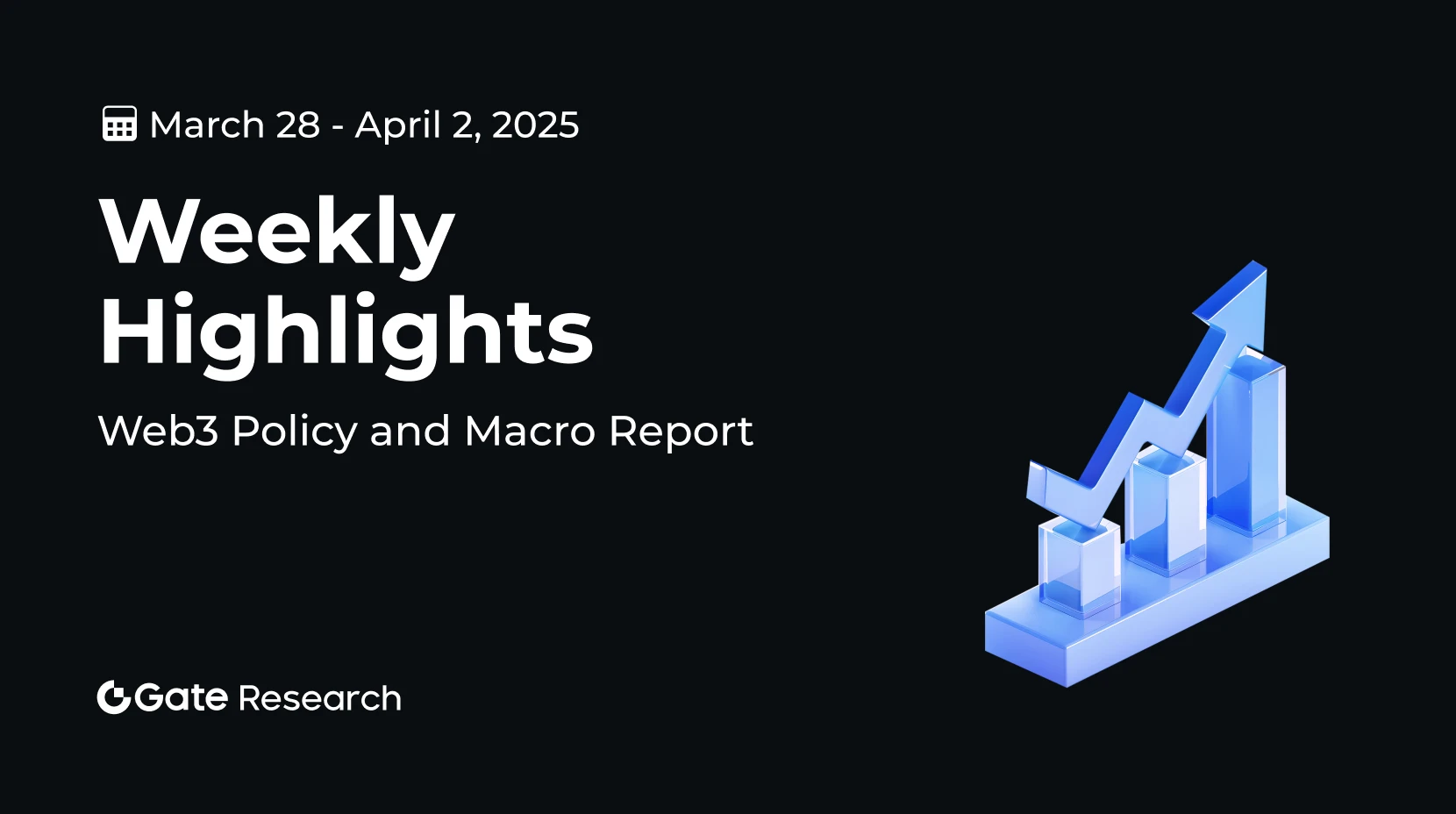Gate Research: Web3 Policy and Macroeconomic Developments (March 28 – April 2, 2025)