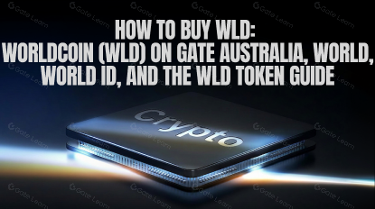 How to Buy WLD: Worldcoin (WLD) on Gate Australia, World, World ID, and the WLD Token Guide