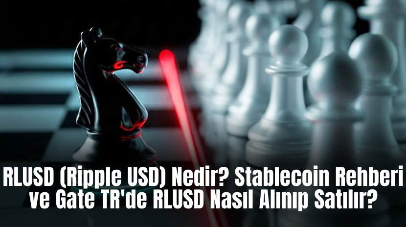 What Is RLUSD (Ripple USD)? A Guide to the Stablecoin and How to Trade It on Gate TR
