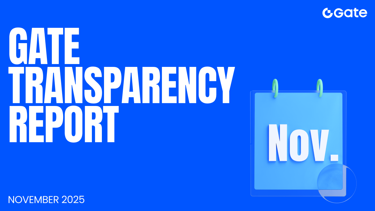 Gate publie son rapport de transparence pour novembre 2025, franchissant de nouveaux caps dans ses lignes de métier stratégiques, tandis que son écosystème Web3 full-stack connaît une accélération