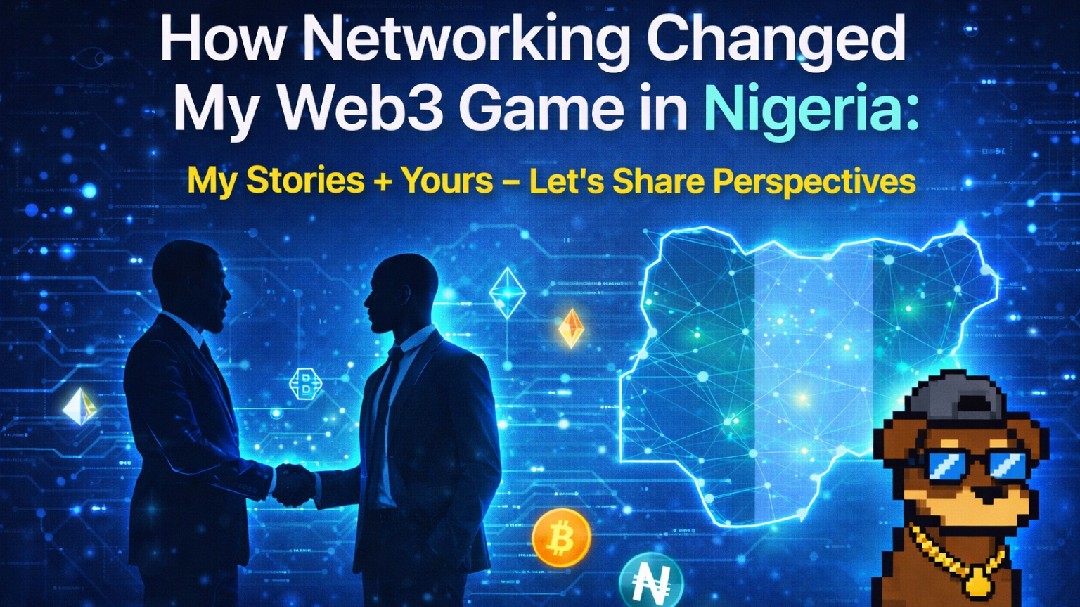 Comment le réseautage a changé mon jeu Web3 au Nigeria : mes histoires + vous